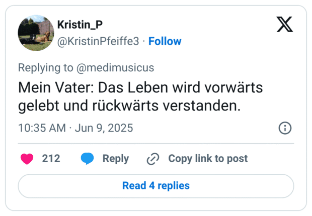 Mein Vater: Das Leben wird vorwärts gelebt und rückwärts verstanden.