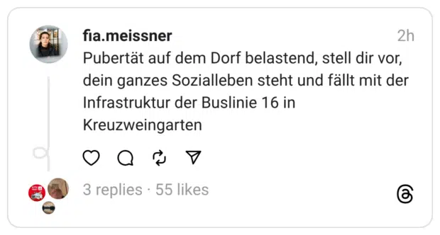 Pubertät auf dem Dorf belastend, stell dir vor, dein ganzes Sozialleben steht und fällt mit der Infrastruktur der Buslinie 16 in Kreuzweingarten