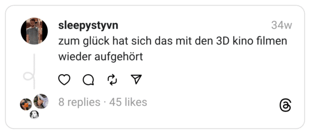 zum glück hat sich das mit den 3D kino filmen wieder aufgehört