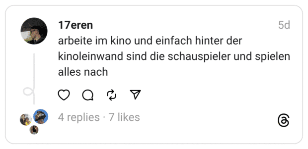 arbeite im kino und einfach hinter der kinoleinwand sind die schauspieler und spielen alles nach
