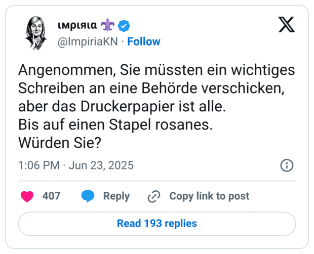 Angenommen, Sie müssten ein wichtiges Schreiben an eine Behörde verschicken, aber das Druckerpapier ist alle. Bis auf einen Stapel rosanes. Würden Sie?