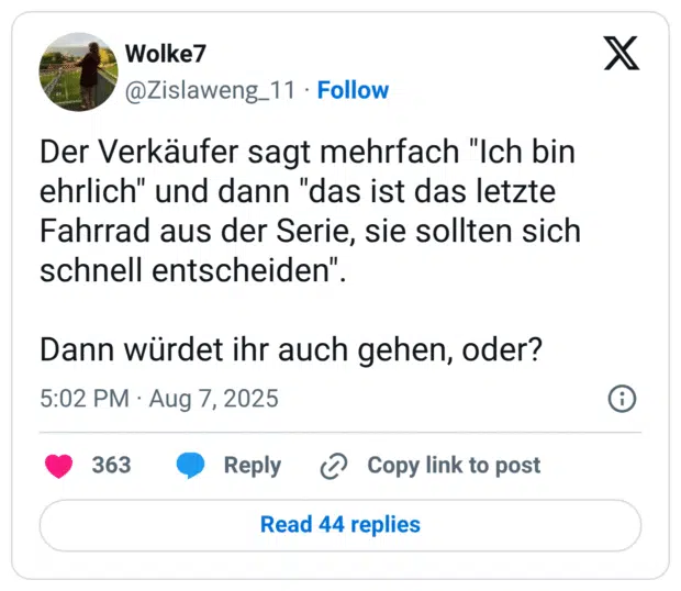 Der Verkäufer sagt mehrfach "Ich bin ehrlich" und dann "das ist das letzte Fahrrad aus der Serie, sie sollten sich schnell entscheiden". Dann würdet ihr auch gehen, oder?