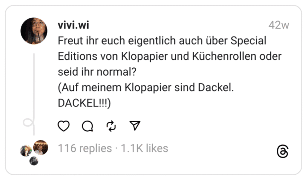 Freut ihr euch eigentlich auch über Special Editions von Klopapier und Küchenrollen oder seid ihr normal? (Auf meinem Klopapier sind Dackel.