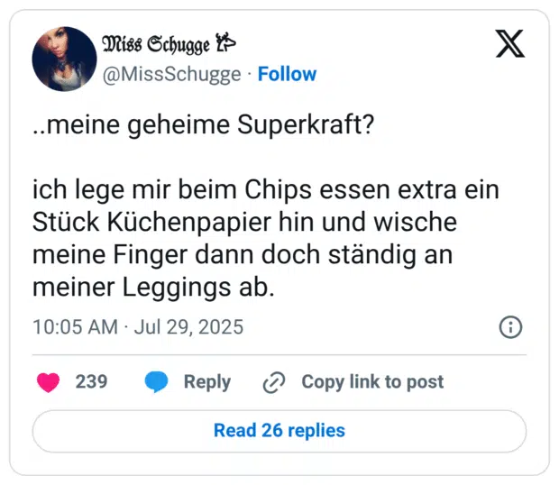 ..meine geheime Superkraft? ich lege mir beim Chips essen extra ein Stück Küchenpapier hin und wische meine Finger dann doch ständig an meiner Leggings ab.