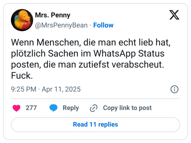 Wenn Menschen, die man echt lieb hat, plötzlich Sachen im WhatsApp Status posten, die man zutiefst verabscheut. Fuck.