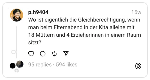 Wo ist eigentlich die Gleichberechtigung, wenn man beim Elternabend in der Kita alleine mit 18 Müttern und 4 Erzieherinnen in einem Raum sitzt?