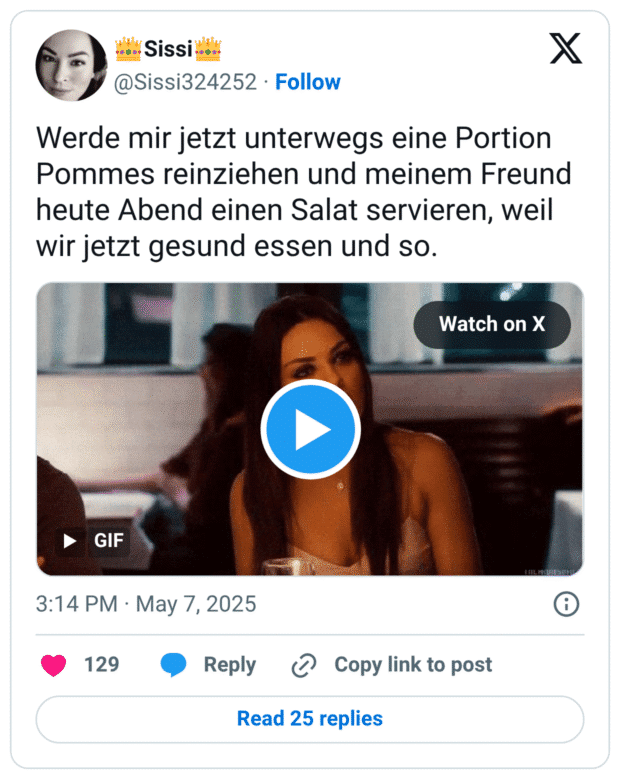 Werde mir jetzt unterwegs eine Portion Pommes reinziehen und meinem Freund heute Abend einen Salat servieren, weil wir jetzt gesund essen und so.