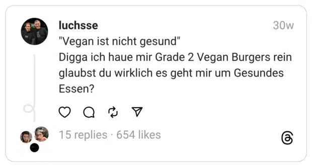 “Vegan ist nicht gesund” Digga ich haue mir Grade 2 Vegan Burgers rein glaubst du wirklich es geht mir um Gesundes Essen?