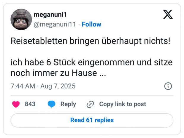 Reisetabletten bringen überhaupt nichts! ich habe 6 Stück eingenommen und sitze noch immer zu Hause ...