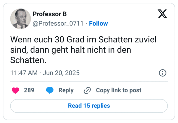 Wenn euch 30 Grad im Schatten zuviel sind, dann geht halt nicht in den Schatten