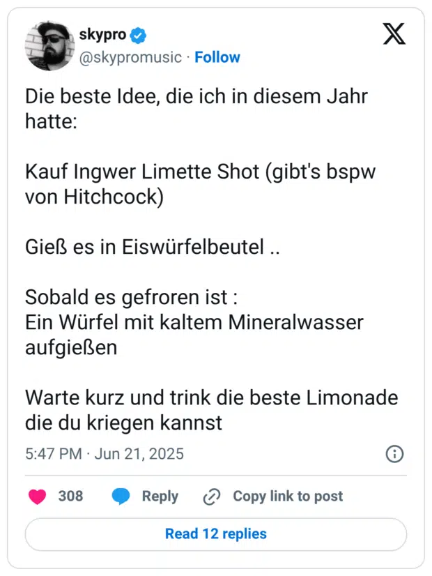Die beste Idee, die ich in diesem Jahr hatte: Kauf Ingwer Limette Shot (gibt's bspw von Hitchcock) Gieß es in Eiswürfelbeutel .. Sobald es gefroren ist : Ein Würfel mit kaltem Mineralwasser aufgießen Warte kurz und trink die beste Limonade die du kriegen kannst