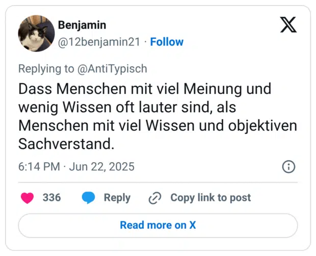 Dass Menschen mit viel Meinung und wenig Wissen oft lauter sind, als Menschen mit viel Wissen und objektiven Sachverstand.