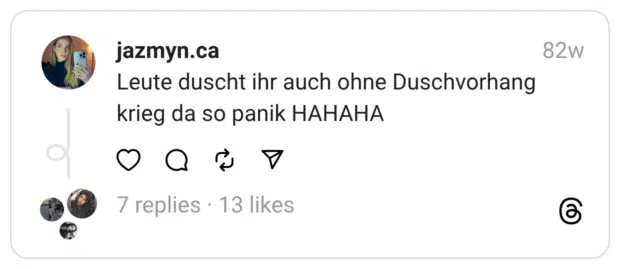 Leute duscht ihr auch ohne Duschvorhang krieg da so panik HAHAHA