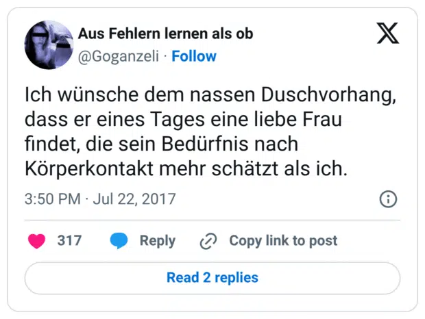 Ich wünsche dem nassen Duschvorhang, dass er eines Tages eine liebe Frau findet, die sein Bedürfnis nach Körperkontakt mehr schätzt als ich.