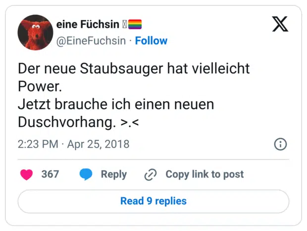 Der neue Staubsauger hat vielleicht Power. Jetzt brauche ich einen neuen Duschvorhang. >.