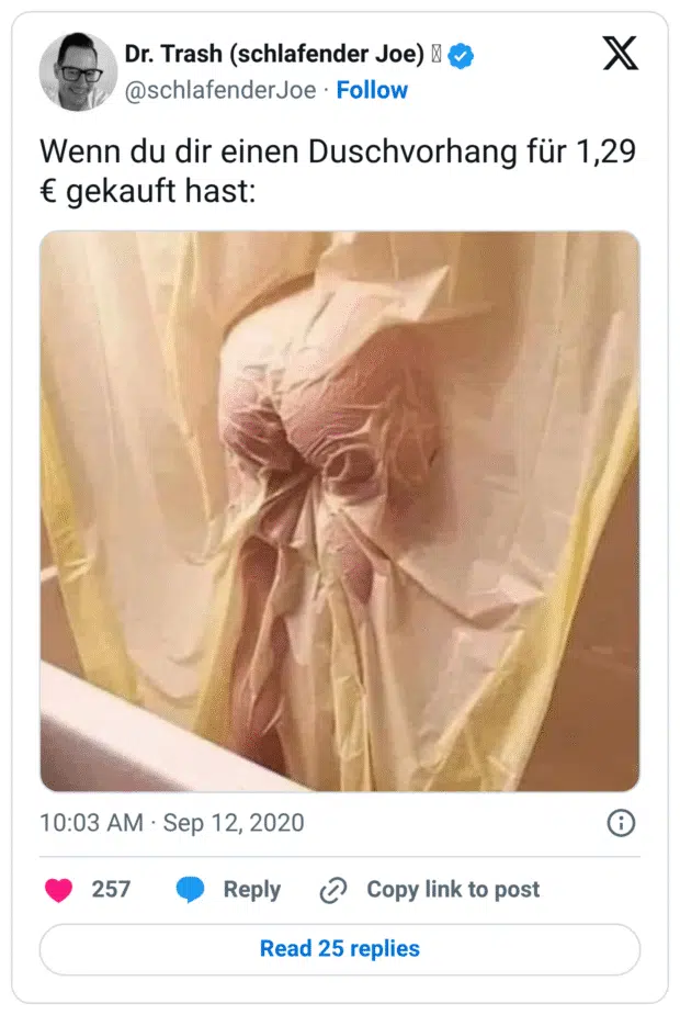 Wenn du dir einen Duschvorhang für 1,29 € gekauft hast: