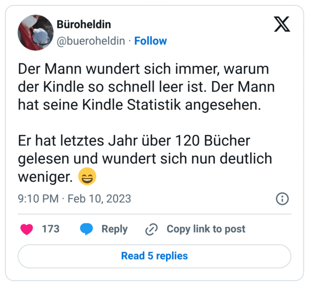 Der Mann wundert sich immer, warum der Kindle so schnell leer ist. Der Mann hat seine Kindle Statistik angesehen.

Er hat letztes Jahr über 120 Bücher gelesen und wundert sich nun deutlich weniger. 😄