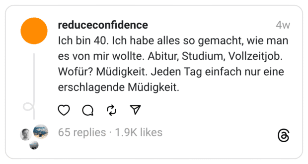 Ich bin 40. Ich habe alles so gemacht, wie man es von mir wollte. Abitur, Studium, Vollzeitjob. Wofür? Müdigkeit. Jeden Tag einfach nur eine erschlagende Müdigkeit.