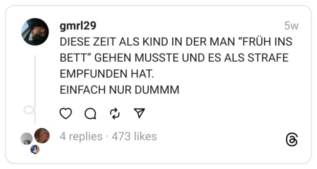 DIESE ZEIT ALS KIND IN DER MAN "FRÜH INS BETT" GEHEN MUSSTE UND ES ALS STRAFE EMPFUNDEN HAT. EINFACH NUR DUMMM