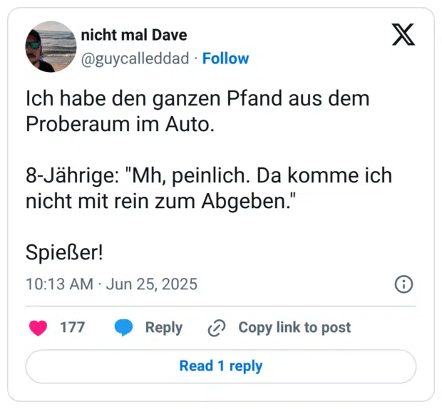 Ich habe den ganzen Pfand aus dem Proberaum im Auto. 8-Jährige: "Mh, peinlich. Da komme ich nicht mit rein zum Abgeben." Spießer!