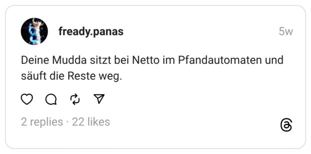 Deine Mudda sitzt bei Netto im Pfandautomaten und säuft die Reste weg.