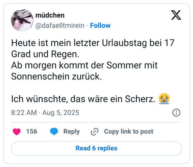 Heute ist mein letzter Urlaubstag bei 17 Grad und Regen. Ab morgen kommt der Sommer mit Sonnenschein zurück. Ich wünschte, das wäre ein Scherz. 😭