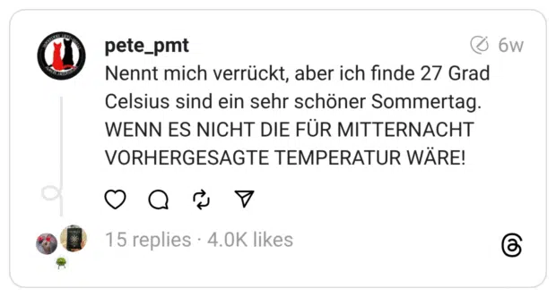 Nennt mich verrückt, aber ich finde 27 Grad Celsius sind ein sehr schöner Sommertag. WENN ES NICHT DIE FÜR MITTERNACHT VORHERGESAGTE TEMPERATUR WÄRE!