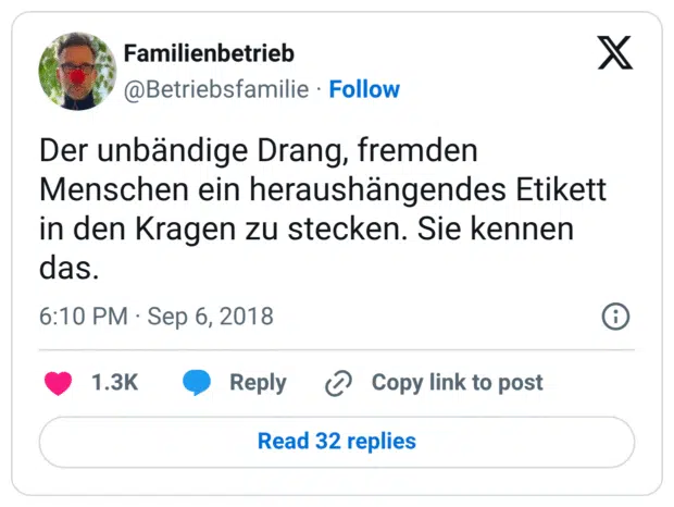 Der unbändige Drang, fremden Menschen ein heraushängendes Etikett in den Kragen zu stecken. Sie kennen das.