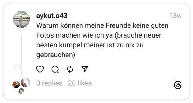 Warum können meine Freunde keine guten Fotos machen wie ich ya (brauche neuen besten kumpel meiner ist zu nix zu gebrauchen)