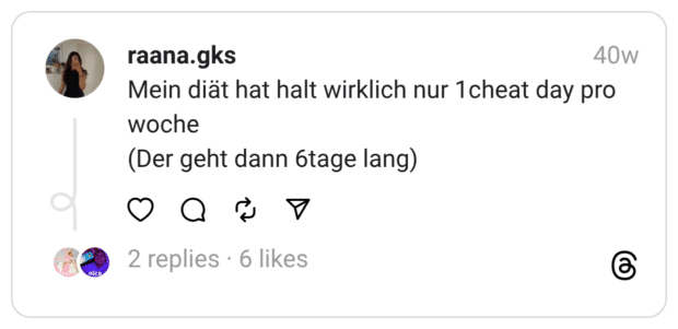 Mein diät hat halt wirklich nur 1cheat day pro woche (Der geht dann 6tage lang)