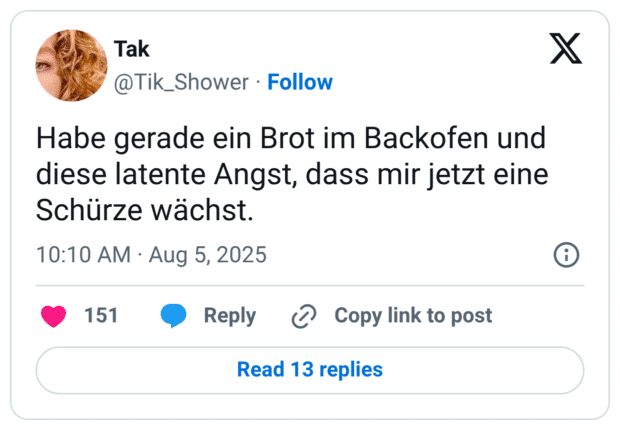 Habe gerade ein Brot im Backofen und diese latente Angst, dass mir jetzt eine Schürze wächst.