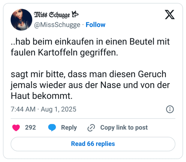 .hab beim einkaufen in einen Beutel mit faulen Kartoffeln gegriffen. sagt mir bitte, dass man diesen Geruch jemals wieder aus der Nase und von der Haut bekommt.