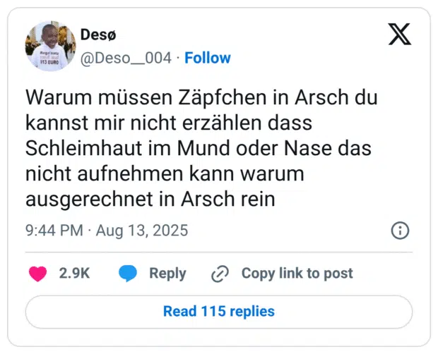 Rege satz 813 EURO Warum müssen Zäpfchen in Arsch du kannst mir nicht erzählen dass Schleimhaut im Mund oder Nase das nicht aufnehmen kann warum ausgerechnet in Arsch rein