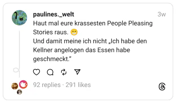 Haut mal eure krassesten People Pleasing Stories raus. 😁 Und damit meine ich nicht „Ich habe den Kellner angelogen das Essen habe geschmeckt.“