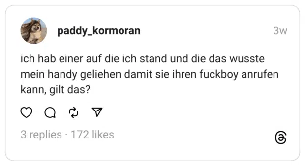 ich hab einer auf die ich stand und die das wusste mein handy geliehen damit sie ihren fuckboy anrufen kann, gilt das?