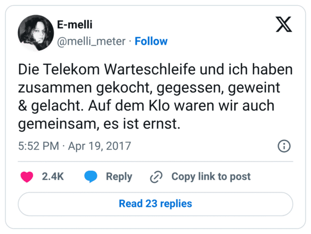 Die Telekom Warteschleife und ich haben zusammen gekocht, gegessen, geweint & gelacht. Auf dem Klo waren wir auch gemeinsam, es ist ernst.