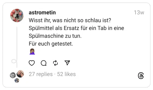 Wisst ihr, was nicht so schlau ist? Spülmittel als Ersatz für ein Tab in eine Spülmaschine zu tun. Für euch getestet. :frau_schlägt_sich_die_hand_vors_gesicht::hautton-4:
