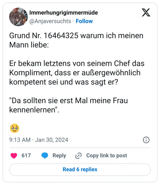 Grund Nr. 16464325 warum ich meinen Mann liebe: Er bekam letztens von seinem Chef das Kompliment, dass er außergewöhnlich kompetent sei und was sagt er? "Da sollten sie erst Mal meine Frau kennenlernen". 🥹