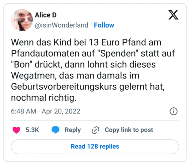 Wenn das Kind bei 13 Euro Pfand am Pfandautomaten auf "Spenden" statt auf "Bon" drückt, dann lohnt sich dieses Wegatmen, das man damals im Geburtsvorbereitungskurs gelernt hat, nochmal richtig.