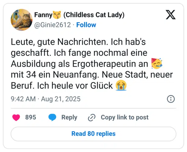 Leute, gute Nachrichten. Ich hab's geschafft. Ich fange nochmal eine Ausbildung als Ergotherapeutin an 🥳 mit 34 ein Neuanfang. Neue Stadt, neuer Beruf. Ich heule vor Glück 😭