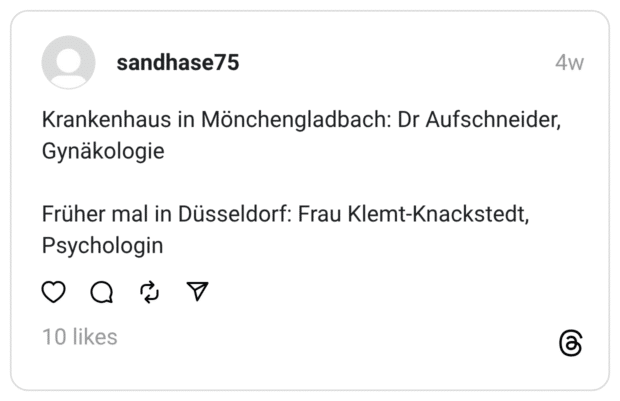 Krankenhaus in Mönchengladbach: Dr Aufschneider, Gynäkologie Früher mal in Düsseldorf: Frau Klemt-Knackstedt, Psychologin