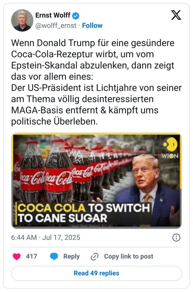Wenn Donald Trump für eine gesündere Coca-Cola-Rezeptur wirbt, um vom Epstein-Skandal abzulenken, dann zeigt das vor allem eines: Der US-Präsident ist Lichtjahre von seiner am Thema völlig desinteressierten MAGA-Basis entfernt & kämpft ums politische Überleben.
