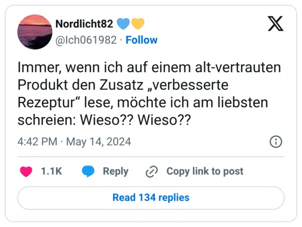 Immer, wenn ich auf einem alt-vertrauten Produkt den Zusatz „verbesserte Rezeptur“ lese, möchte ich am liebsten schreien: Wieso?? Wieso??