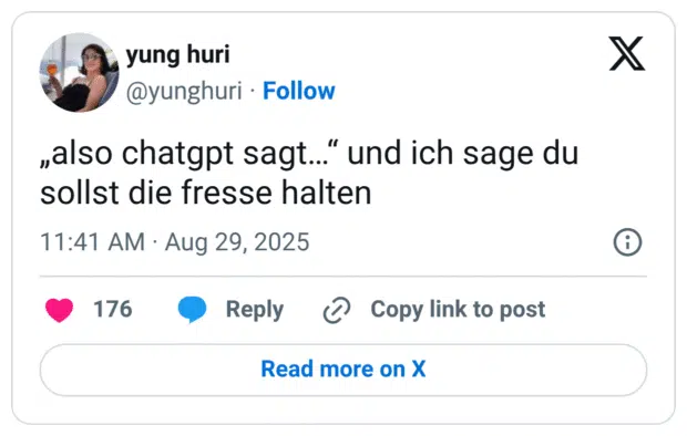 „also chatgpt sagt…“ und ich sage du sollst die fresse halten