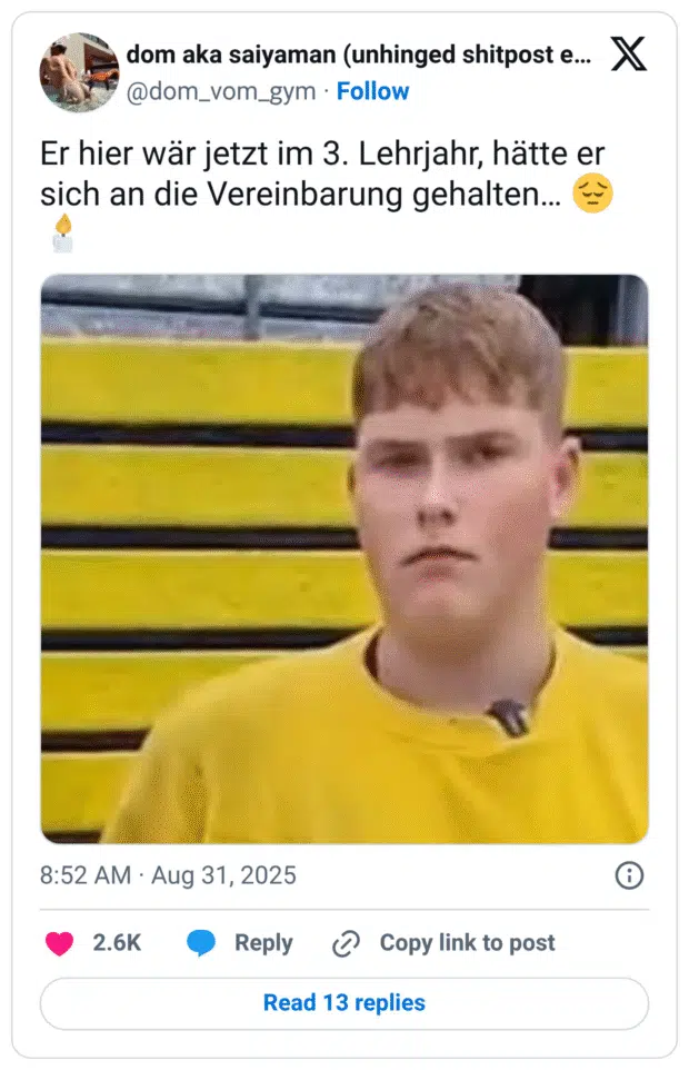 Er hier wär jetzt im 3. Lehrjahr, hätte er sich an die Vereinbarung gehalten… 😔 🕯️
