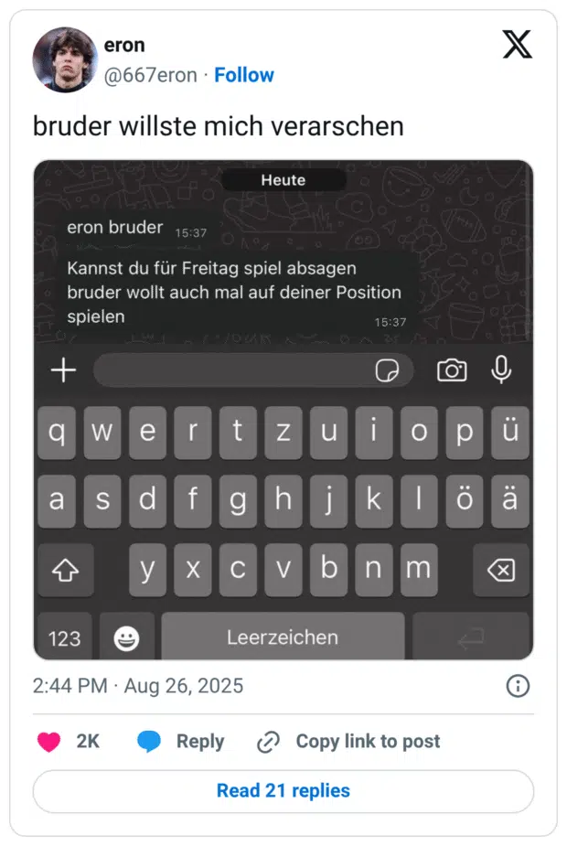 bruder willste mich verarschen Heute eron bruder 15:37 Kannst du für Freitag spiel absagen brude