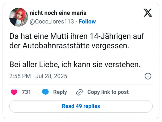 Da hat eine Mutti ihren 14-Jährigen auf der Autobahnraststätte vergessen. Bei aller Liebe, ich kann sie verstehen.