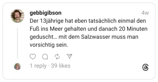 Der 13jährige hat eben tatsächlich einmal den Fuß ins Meer gehalten und danach 20 Minuten geduscht... mit dem Salzwasser muss man vorsichtig sein.