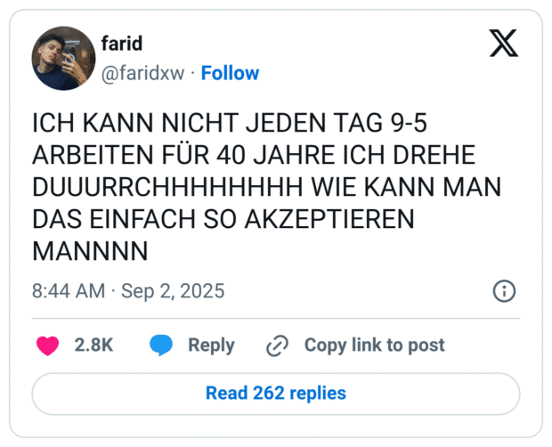 ICH KANN NICHT JEDEN TAG 9-5 ARBEITEN FÜR 40 JAHRE ICH DREHE DUUURRCHHHHHHHH WIE KANN MAN DAS EINFACH SO AKZEPTIEREN MANNNN