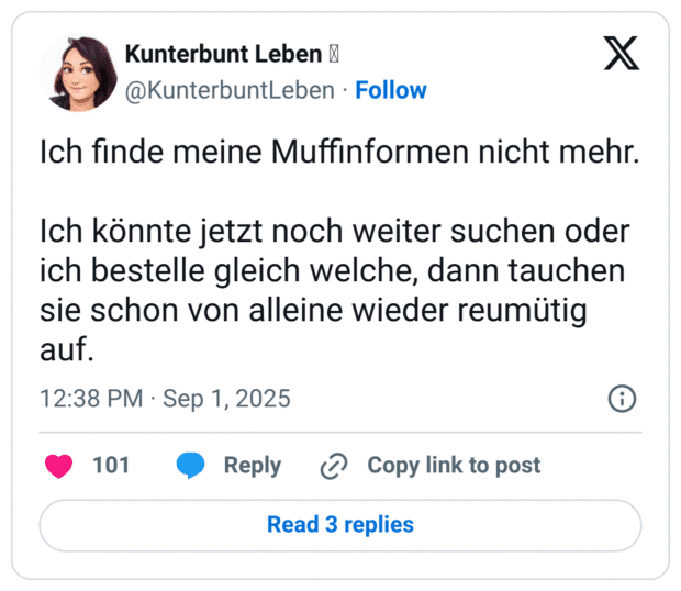 Ich finde meine Muffinformen nicht mehr. Ich könnte jetzt noch weiter suchen oder ich bestelle gleich welche, dann tauchen sie schon von alleine wieder reumütig auf.